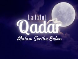 Malam Lailatul Qadar: Malam Penuh Berkah yang Lebih Baik dari Seribu Bulan